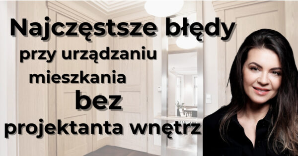 Najczęstsze błędy przy urządzaniu mieszkania bez projektanta wnętrz, napis informuje o treści artykułu na blogu architekt wnętrz Anny Buczny ze Szczecina. Zdjęcie projektantki ubranej na ciemno, z prawej strony grafiki, odcina się od tła. Tłem jest rozmyte wnętrze jej autorstwa. Wnętrze korytarza jest jasne, zapraszające. Dobrze doświetlony korytarz jest przestronny i zapraszający. Monumentalne drzwi z dopracowanym detalem o niestandardowej wysokości sprawiają, że wnętrze ma indywidualny charakter.